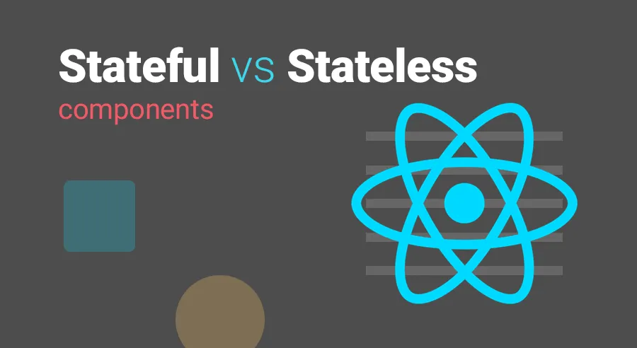 [React Basics] Stateful và Stateless Components: Phân biệt và Ứng dụng trong React