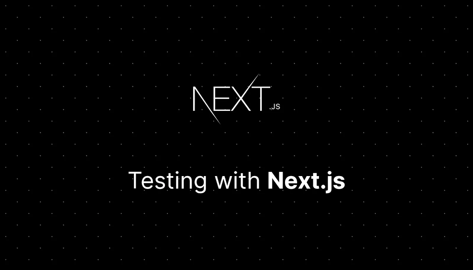 [Next.js Tutorial] Testing: The Complete Guide to Unit, Integration, and E2E Testing
